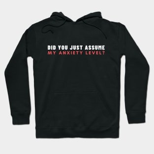 Did You Just Assume My Anxiety Level? Hoodie